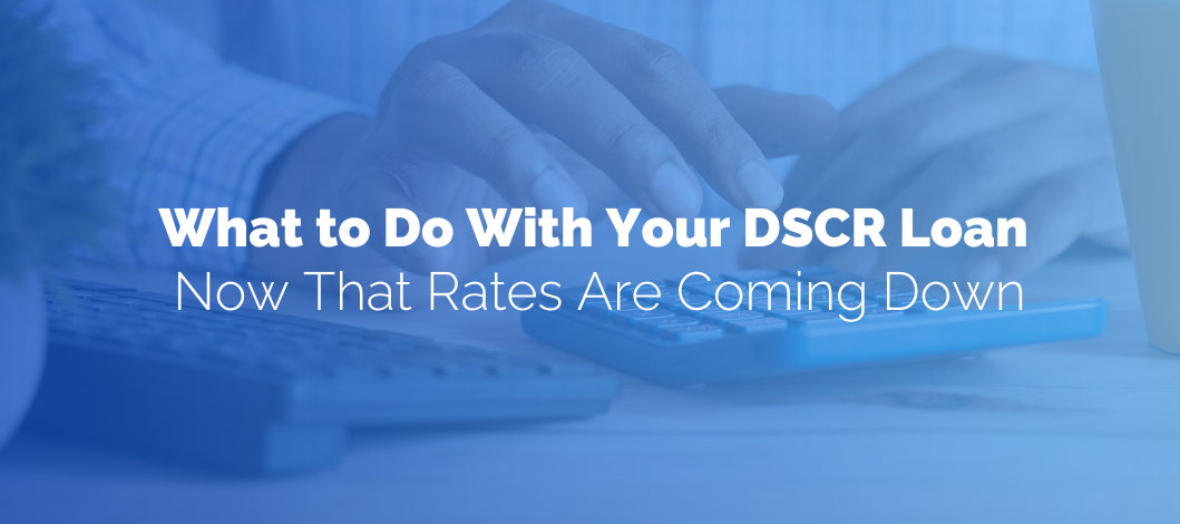 What to do with your DSCR loan now that rates are coming down