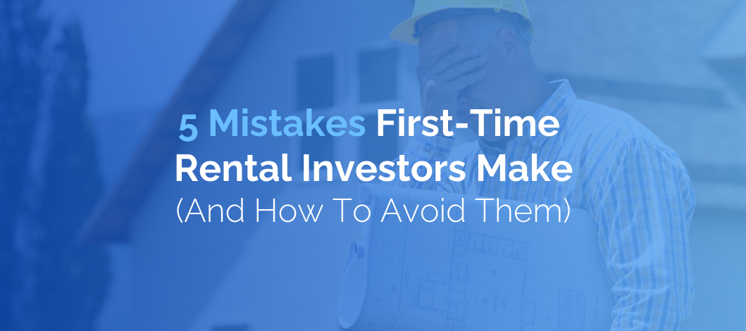 5 Mistakes First-Time Rental Property Investors Make (And How to Avoid Them)