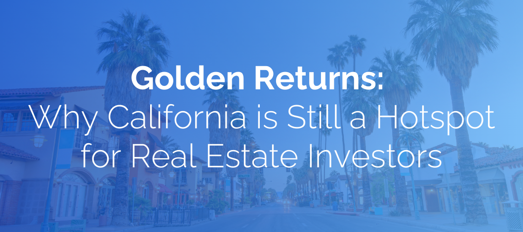 Golden Returns: Why California is Still a Hotspot for Real Estate Investors