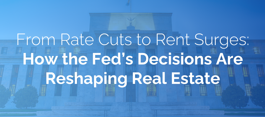 From Rate Cuts to Rent Surges: How the Fed’s Decisions Are Reshaping Real Estate