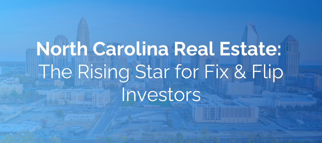 North Carolina Real Estate: The Rising Star for Fix & Flip Investors