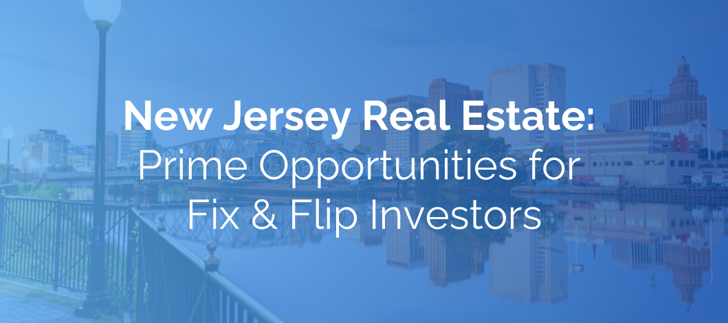 New Jersey Real Estate: Prime Opportunities for Fix & Flip Investors