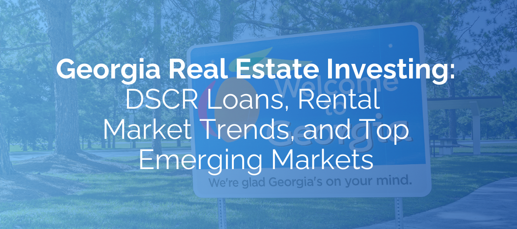 Georgia Real Estate Investing: DSCR Loans, Rental Market Trends, and Top Emerging Markets