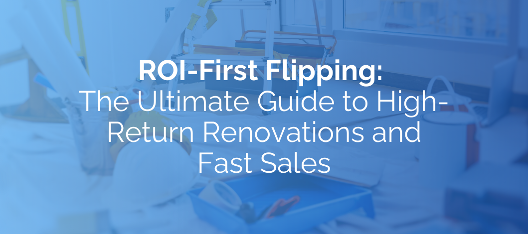 ROI-First Flipping: The Ultimate Guide to High-Return Renovations and Fast Sales