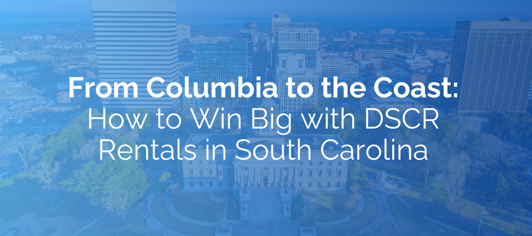 From Columbia to the Coast: How to Win Big with DSCR Rentals in South Carolina