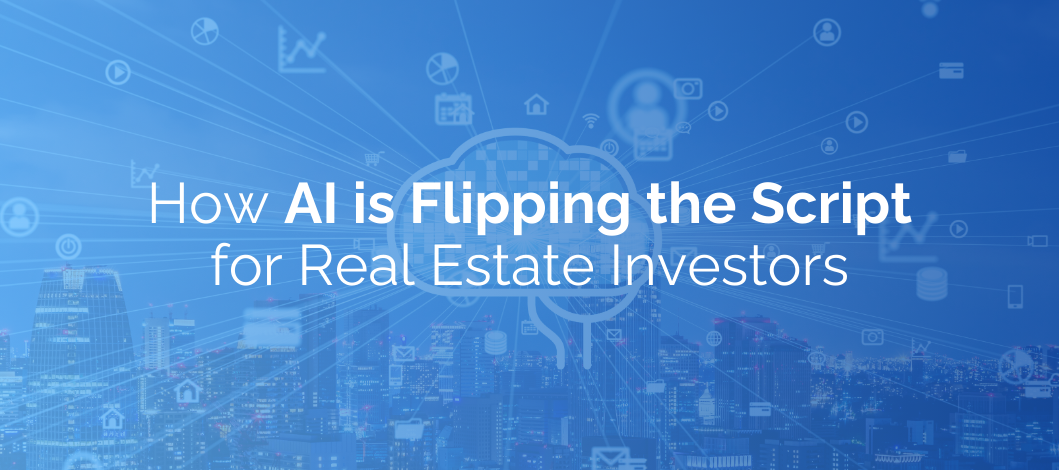 How AI is Flipping the Script for Real Estate Investors
