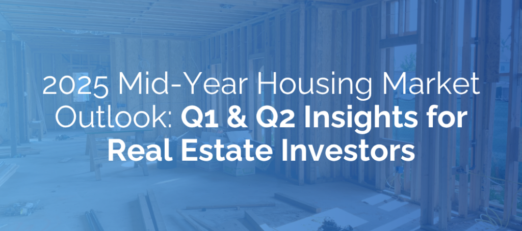 2025 Q1 & Q2 Insights for Real Estate Investors