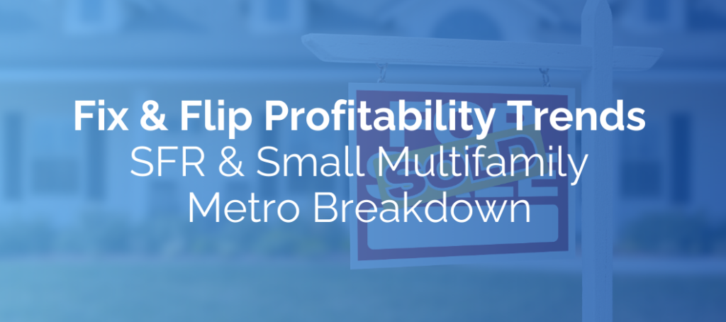 Fix & Flip Profitability Trends (2025): SFR & Small Multifamily Metro Breakdown