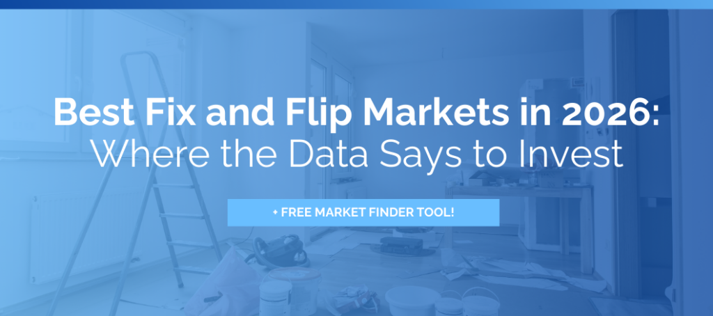 Best Fix and Flip Markets in 2026: Where the Data Says to Invest