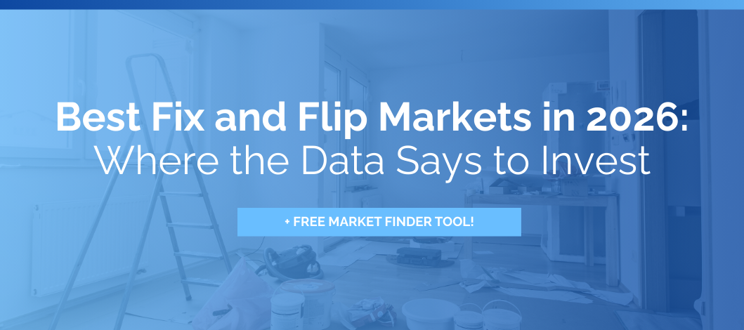 Best Fix and Flip Markets in 2026: Where the Data Says to Invest