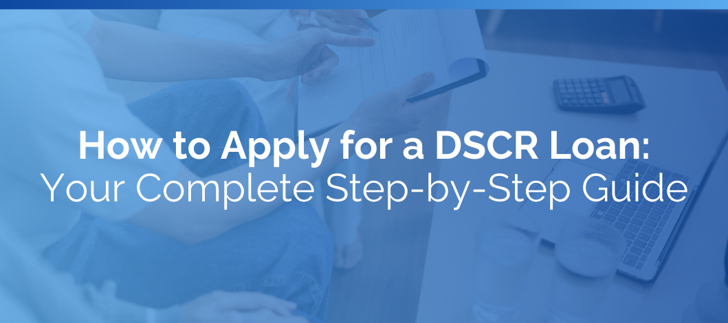 How to Apply for a DSCR Loan: Your Complete Step-by-Step Guide