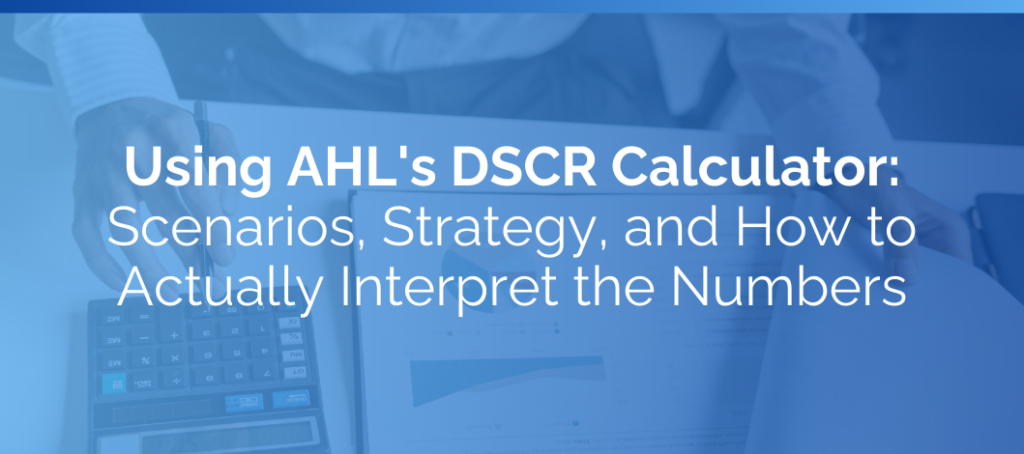 Using AHL's DSCR Calculator: Scenarios, Strategy, and How to Actually Interpret the Numbers