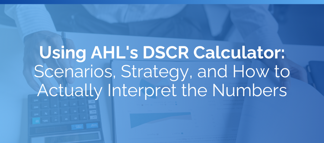 Using AHL's DSCR Calculator: Scenarios, Strategy, and How to Actually Interpret the Numbers