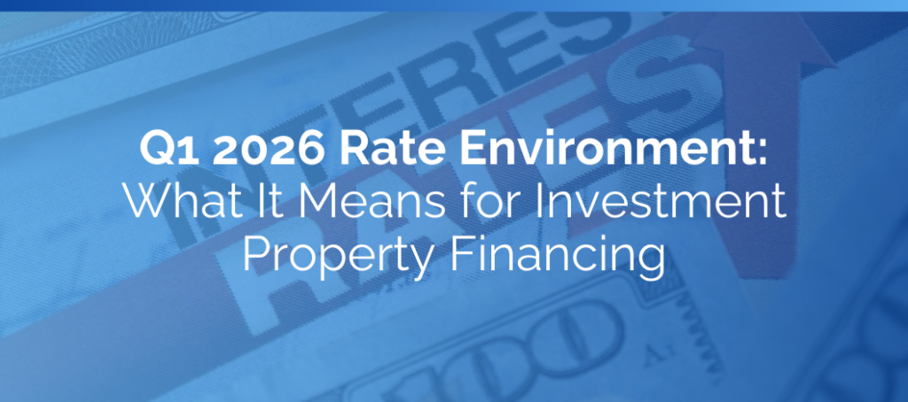 Q1 2026 Rate Environment: What It Means for Investment Property Financing
