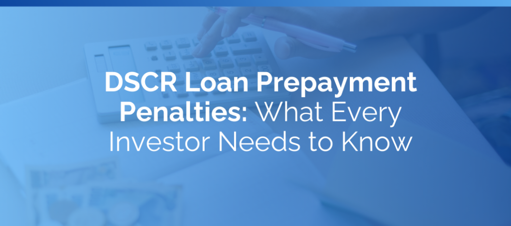 DSCR Loan Prepayment Penalties: What Every Investor Needs to Know