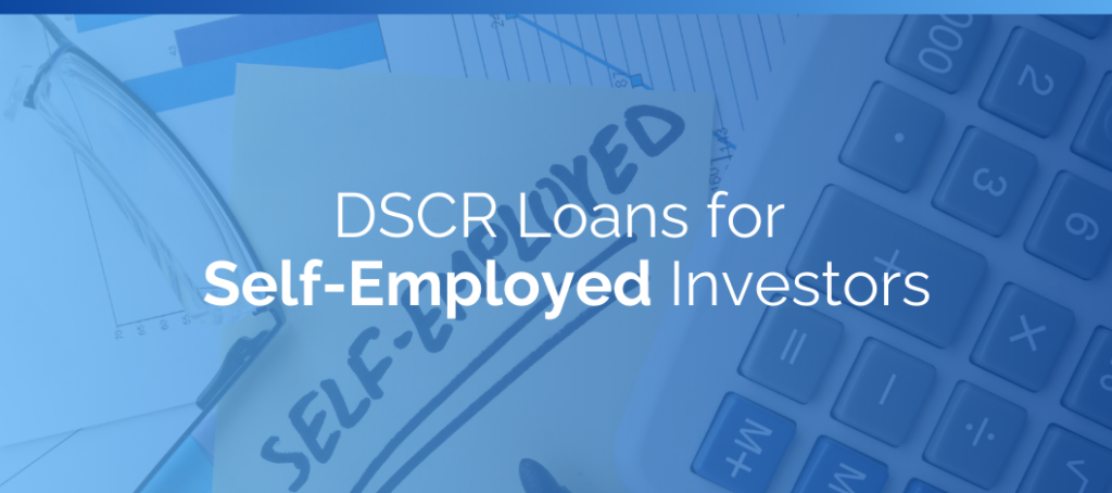 DSCR Loans for Self-Employed Investors