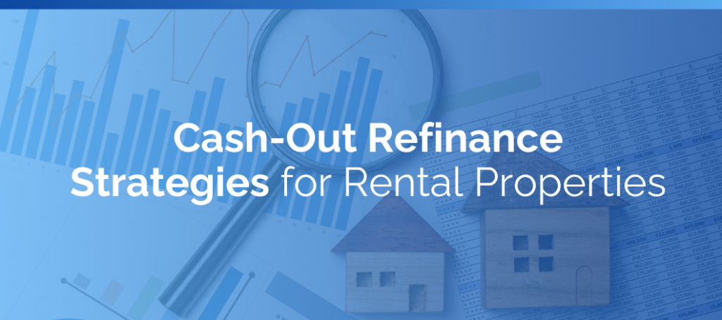 Cash-Out Refinance Strategies for Rental Properties