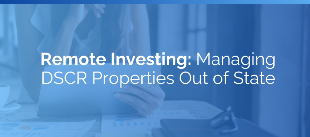 Remote Investing: Managing DSCR Properties Out of State