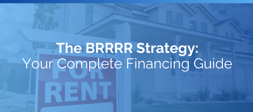 The BRRRR Strategy: Your Complete Financing Guide to Buy, Rehab, Rent, Refinance, Repeat