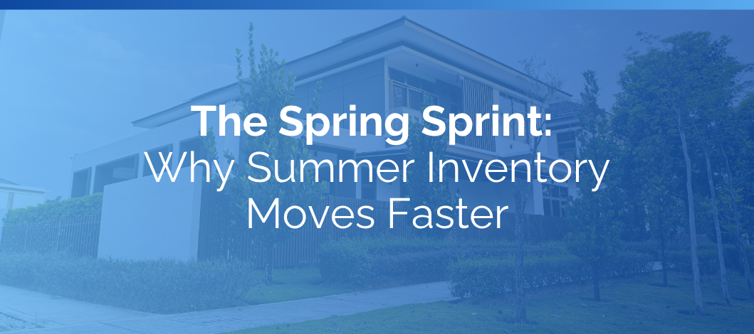 The Spring Sprint: Why Summer Inventory Moves Faster